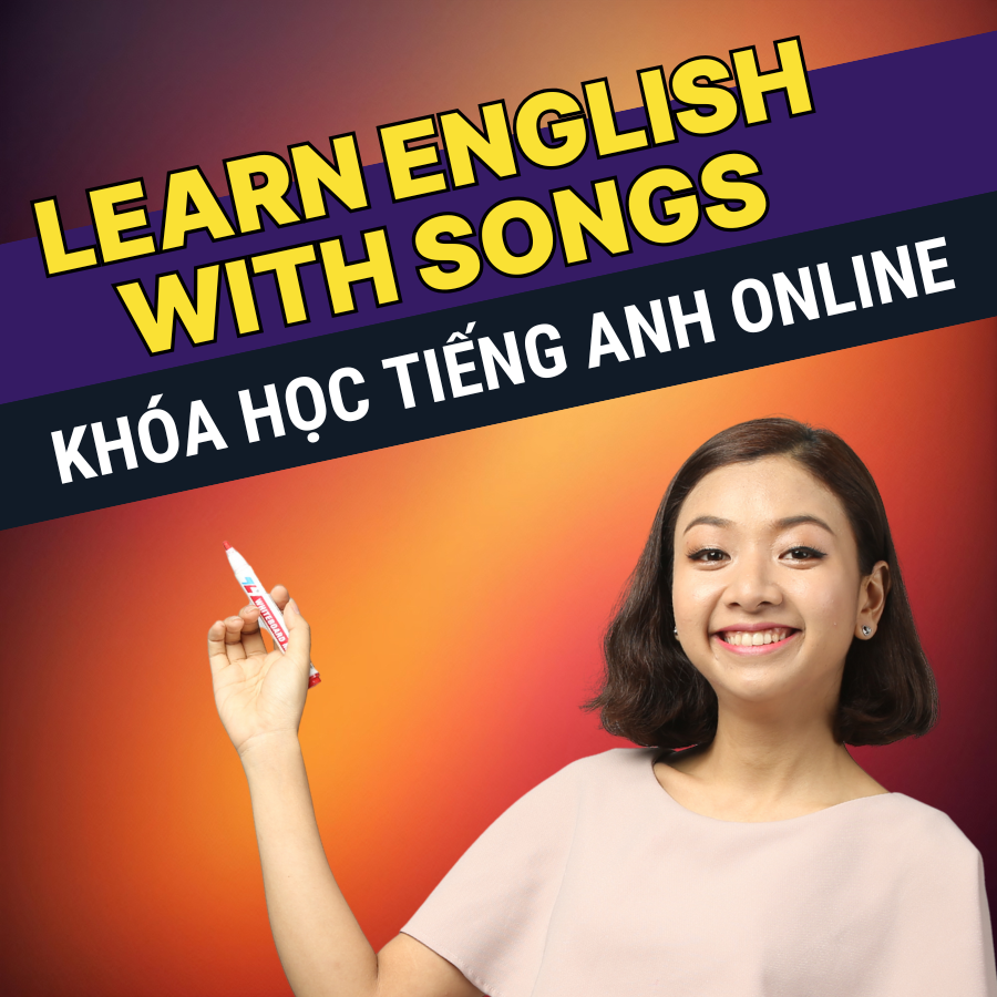 Khóa Học "Learn English With Songs" - Học Tiếng Anh Qua Bài Hát