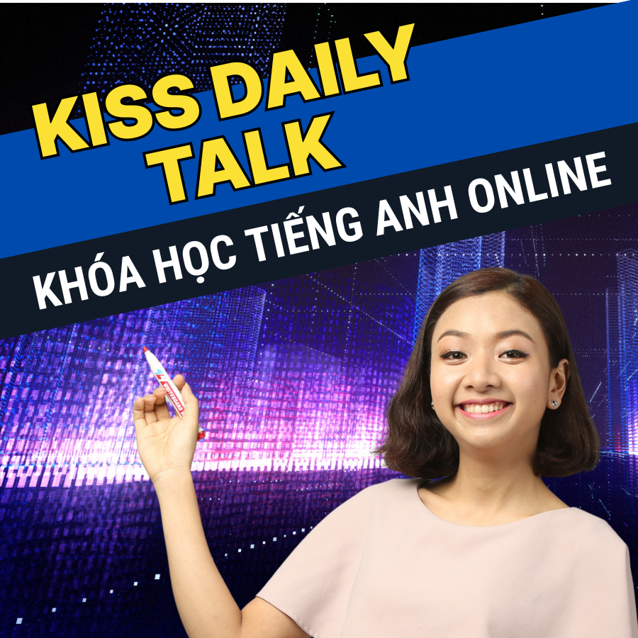 Khóa Học "KISS Daily Talk" - Tiếng Anh Giao Tiếp Hàng Ngày