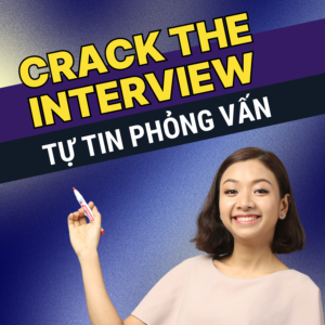 Khóa Học "Crack The Interview" - Trả lời phỏng vấn tiếng Anh tự tin, trôi chảy