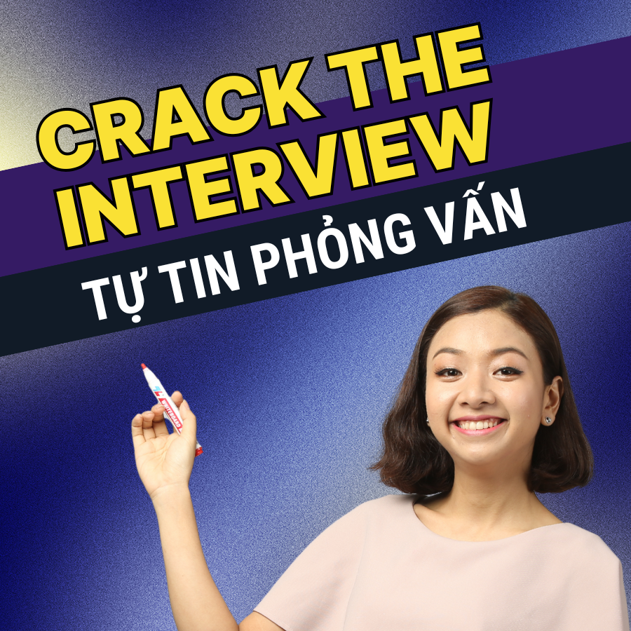 Khóa Học "Crack The Interview" - Trả lời phỏng vấn tiếng Anh tự tin, trôi chảy
